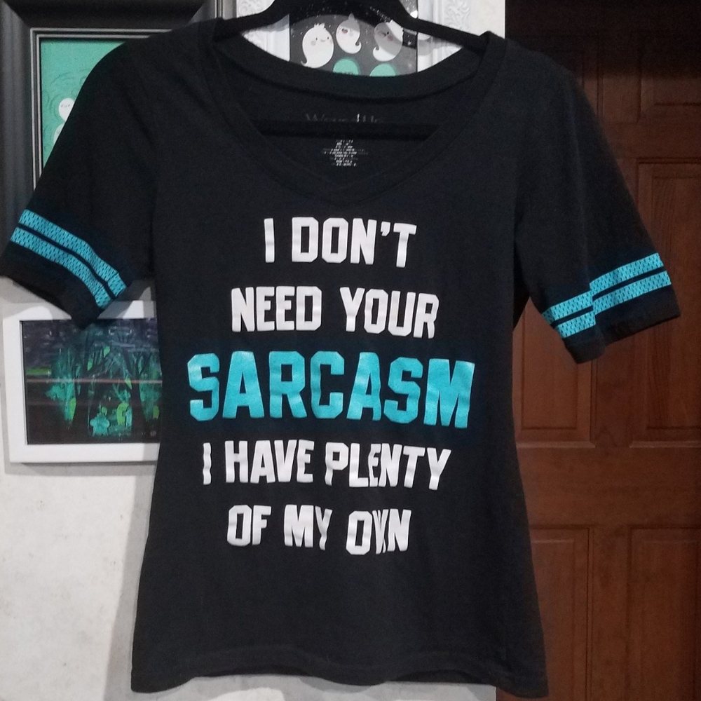 I Don't Need Your Sarcasm Tshirt